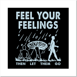 Feel your feelings then let them go Posters and Art